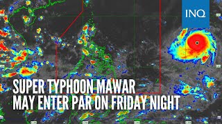 Super Typhoon Mawar may enter PAR on Friday night