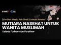 🔴 [LIVE] Nashiihatii Lin Nisaa' (#1) | Ustadz Farhan Abu Furaihan