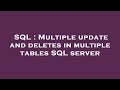 SQL : Multiple update and deletes in multiple tables SQL server