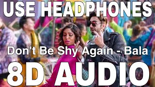 Don't Be Shy Again (8D Audio) || Bala || Badshah || Ayushmann Khurana, Yami Gautam, Bhumi Pednekar