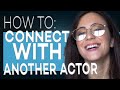 HOW TO CONNECT WITH ANOTHER ACTOR ACTING TIPS WITH ELIANA GHEN