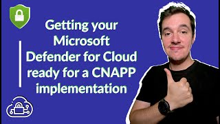 Getting your Microsoft Defender for Cloud ready for a CNAPP implementation |