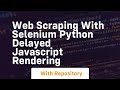 Web scraping with selenium python delayed javascript rendering