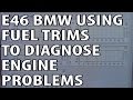 BMW 330i 325i E46 Using Fuel Trims To Diagnose Engine Problems P0171 P0174