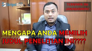 Mengapa Anda Mengambil Judul Penelitian ini ❓❓❓ - INI JAWABANNYA ❗❗