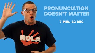 Beginner Spanish Fact:  Pronunciation Doesn't Matter