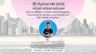 [PyCon HK 2025] IPList to BPFRule:Python DDoS Mitigation via XDP_HOOK & bpfilter-Nizar Akbar Meilani