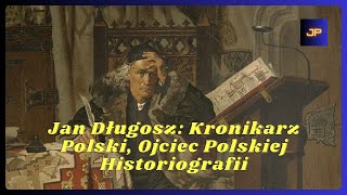 Jan Długosz: Kronikarz Polski, Ojciec Polskiej Historiografii