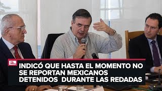 Sin reporte de mexicanos detenidos por redadas en EU: Ebrard