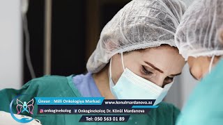 Onkoginekoloq Dr. Könül Mərdanova - xəstəlikdən yox, müayinəyə gecikməkədən qorxaq!