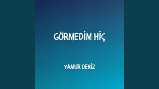 Görmedim Hiç