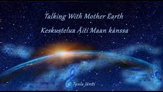 Talking With Mother Earth/ Keskustelua Äiti Maan Kanssa