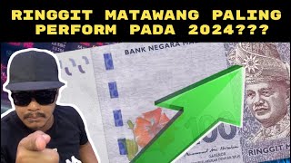 RINGGIT MATAWANG PALING PERFORM PADA 2024??