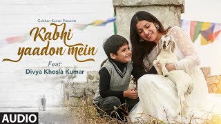Kabhi Yaadon Mein (Full audio Song) Divyahosla Kumar | Arijit Singh, Palak Muchhal