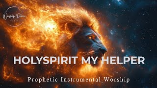 Prophetic Warfare Instrumental Worship/HOLY SPIRIT MY HELPER/Background Prayer Music