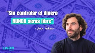 Joan Tubau: Cómo gestionar el dinero para lograr Libertad Financiera