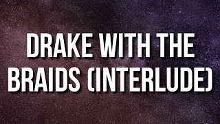 The Game - DRAKE with the BRAIDS (Interlude) [Lyrics]