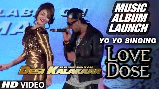 Official: Yo Yo Singing 'Love Dose' at the Music Launch of Desi Kalakaar | Yo Yo Honey Singh