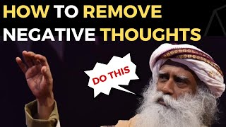 DO THIS To Remove Negative Thoughts Quickly | Sadhguru