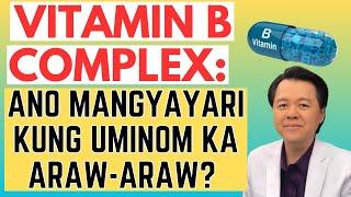 Vitamin B Complex: Ano Mangyayari Kung Uminom Ka Araw-Araw? - By Doc Willie Ong