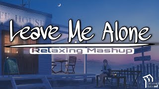 Leave Me Alone Mashup 2023 | Sad Songs 2023 | Chillout Remix 2023 | ENTERTAINMENT FACTORY