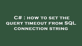 C# : how to set the query timeout from SQL connection string