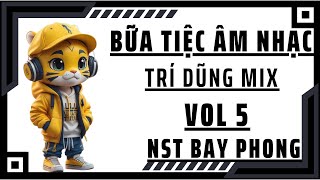 Bữa Tiệc Âm Nhạc 5 - Trí Dũng Mix | Nonstop Bay Phòng Thượng Hạng