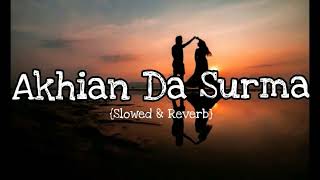 Akhian Da Surma   Slowed And Reverb   Lofi Version remix   Slowed And Reverb Song Lover