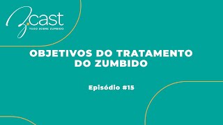 Episódio #15 – Objetivos do tratamento do zumbido