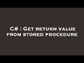 C# : Get return value from stored procedure