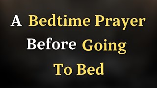 Dear Lord, I am grateful for the love and grace that sustain - A Bedtime Prayer Before Going To Bed