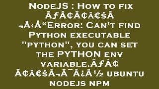 NodeJS : How to fix ÃƒÂ¢Ã¢â€šÂ¬Ã‹Å“Error: Can't find Python executable "python", you can set the PYT