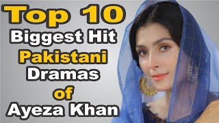 Top 10 Biggest Hit Pakistani Dramas of Ayeza Khan || The House of Entertainment