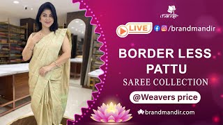 Border less Pattu Sarees @ Weavers Price Valid For 24 Hours | Brand Mandir Sarees LIVE