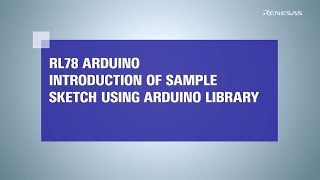 Rl78 Arduino Tutorial - Rl78 Arduino Introduction of Sample Sketch Using Arduino Library