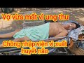 Tập 985# Chồng vỡ mạch máu Não khi vợ vừa mất vì ung thư.