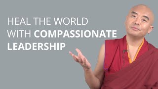 Heal the World with Compassionate Leadership with Yongey Mingyur Rinpoche