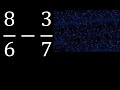 8/6 menos 3/7 , Resta de fracciones 8/6-3/7 heterogeneas , diferente denominador