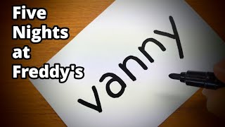 How to turn words VANNY（Five Nights at Freddy's）into a cartoon - How to draw doodle art on paper