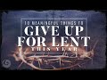 10 Meaningful Things to Give Up for Lent This Year