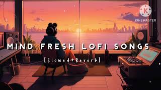 Non-stop ||Mind Fresh Lofi songs || Slowed And Reverb Song 💞|| heart touching Lo