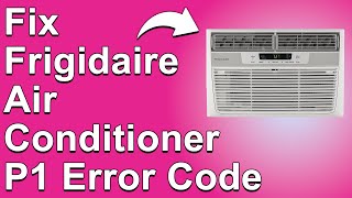 Frigidaire Air Conditioner P1 Error Code (What Should You Do To Fix Error Code P1? - Easy Solution!)