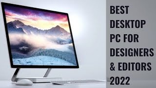 Top Best Desktop PCs for Graphic Designers and Video Editors