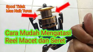 Cara Mudah Mengatasi Reel spinning Macet atau Seret Dan Spool Tidak Naik Turun