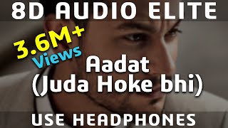 8D AUDIO | Aadat (Juda Hoke Bhi) - Atif Aslam - Kunal Khemu - Kalyug