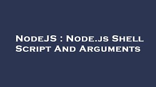 NodeJS : Node.js Shell Script And Arguments