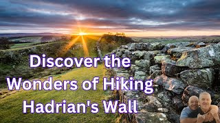 Discover the Wonders of Hiking Hadrian's Wall