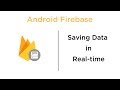 Saving Data in Real-time - Android Firebase