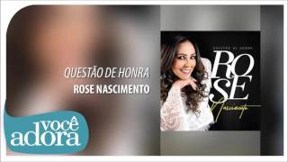 Questão de Honra - Rose Nascimento [Álbum Questão de Honra] .