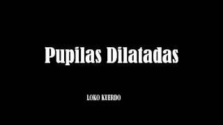 Loko Kuerdo - Pupilas Dilatadas